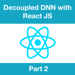 How to Develop a Detached DNN Front End with React JS - Part 2