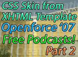 CSS Skinning from a XHTML Template, OpenForce 07, Podcasts